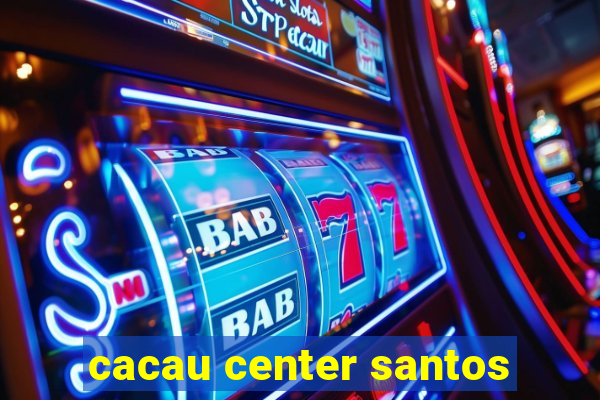 cacau center santos